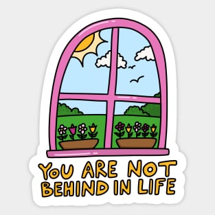 You are not behind in life Sticker